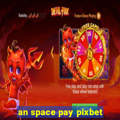 an space pay pixbet